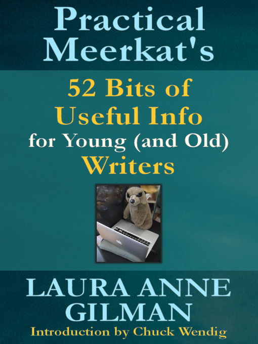 Title details for Practical Meerkat's 52 Bits of Useful Info for Young (and Old) Writers by Laura Anne Gilman - Wait list